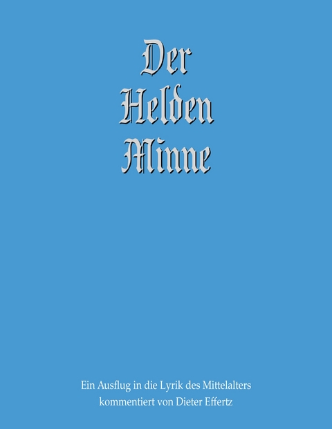 Der Helden Minne - Dieter Effertz