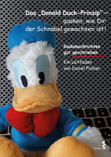 Das Donald Duck-Prinzip &ndash; quaken, wie Dir der Schnabel gewachsen ist! - Daniel Pichler