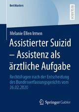 Assistierter Suizid &ndash; Assistenz als &auml;rztliche Aufgabe - Melanie Ellen Irmen