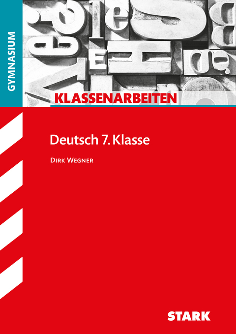 STARK Deutsch 7. Klasse - Klassenarbeiten Gymnasium - Dirk Wegner