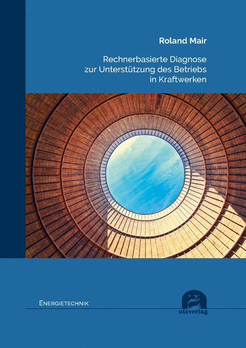 Rechnerbasierte Diagnose zur Unterst&uuml;tzung des Betriebs in Kraftwerken - Roland Mair