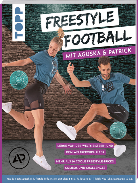 Freestyle Football mit Aguśka & Patrick. Lerne von den Weltmeistern - Aguśka Mnich, Patrick B&auml;urer