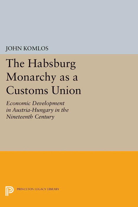 The Habsburg Monarchy as a Customs Union - John Komlos