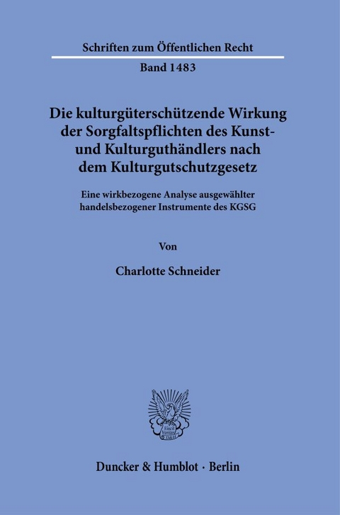 Die kulturg&uuml;tersch&uuml;tzende Wirkung der Sorgfaltspflichten des Kunst- und Kulturguth&auml;ndlers nach dem Kulturgutschutzgesetz. - Charlotte Schneider