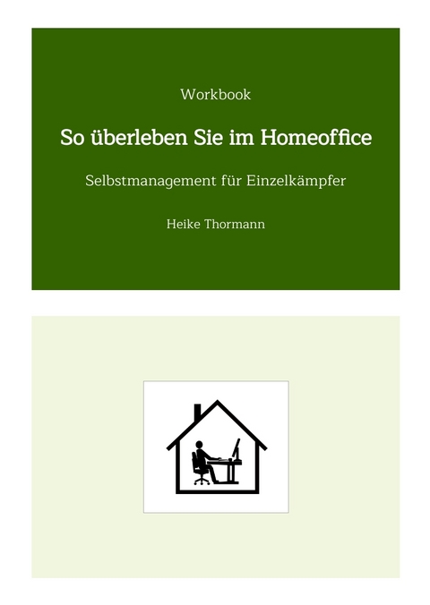 Workbook: So &uuml;berleben Sie im Homeoffice - Heike Thormann