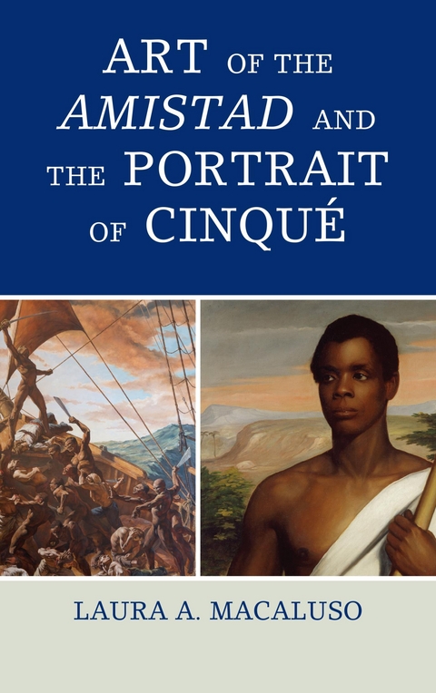 Art of the Amistad and The Portrait of Cinque -  Laura A. Macaluso