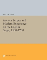 Ancient Scripts and Modern Experience on the English Stage, 1500-1700 - Bruce R. Smith