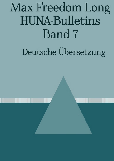 Max Freedom Long, HUNA-Bulletins, Band 7 (1954) - Max Freedom Long