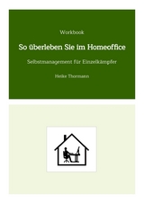 Workbook: So &uuml;berleben Sie im Homeoffice - Heike Thormann