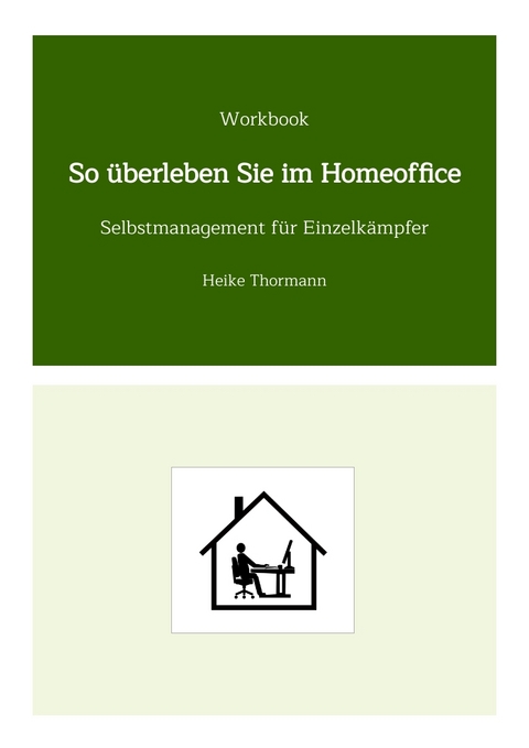 Workbook: So &uuml;berleben Sie im Homeoffice - Heike Thormann