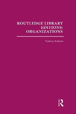 Routledge Library Editions: Organizations (31 vols) -  Various