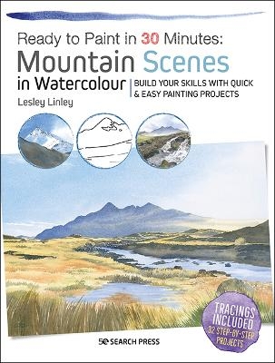 Ready to Paint in 30 Minutes: Mountain Scenes in Watercolour - Lesley Linley