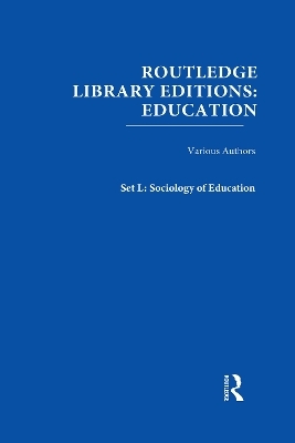 Routledge Library Editions: Education Mini-Set L Sociology of Education