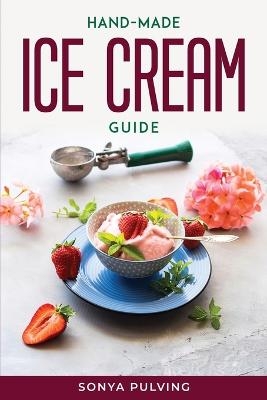 Home-Made Ice Cream Guide -  Sonya Pulving
