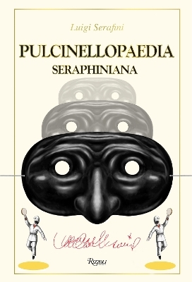 Pulcinellopaedia Seraphiniana - Luigi Serafini