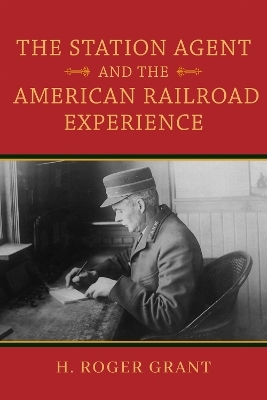 The Station Agent and the American Railroad Experience - H. Roger Grant