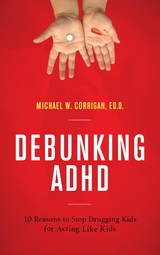 Debunking ADHD -  Michael W. Corrigan