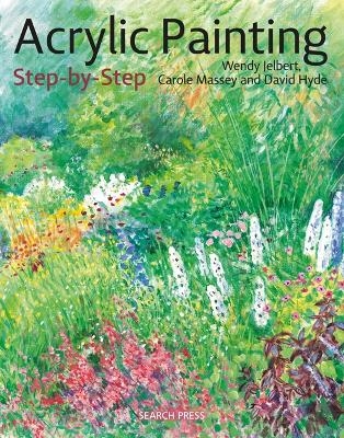 Acrylic Painting Step-by-Step - Wendy Jelbert, Carole Massey, David Hyde