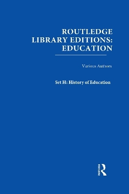 Routledge Library Editions: Education Mini-Set H History of Education 24 vol set -  Various