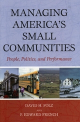 Managing America's Small Communities -  David H. Folz,  Edward P. French
