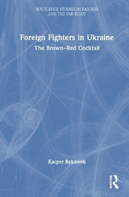 Foreign Fighters in Ukraine - Kacper Rękawek
