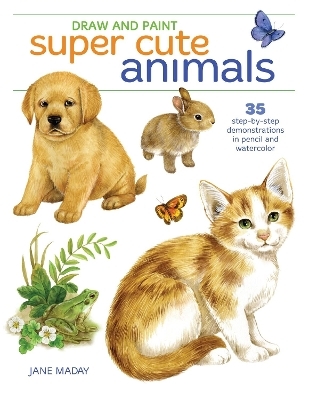 Draw and Paint Super Cute Animals - Jane Maday