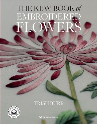 The Kew Book of Embroidered Flowers (Hardback Library edition) - Trish Burr