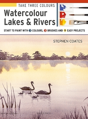 Take Three Colours: Watercolour Lakes & Rivers - Stephen Coates