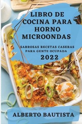 Libro de Cocina Para Horno Microondas 2022 - Alberto Bautista