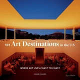 101 Art Destinations in the U.S - Phillips, Owen