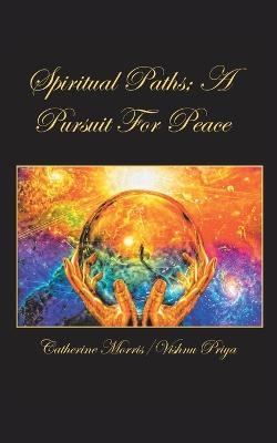 Spiritual Paths; a Pursuit for Peace - Catherine Morris, Vishnu Priya