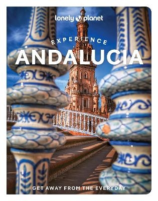 Lonely Planet Experience Andalucia -  Lonely Planet, Fiona Flores Watson, Anna Kaminski, Isabella Noble