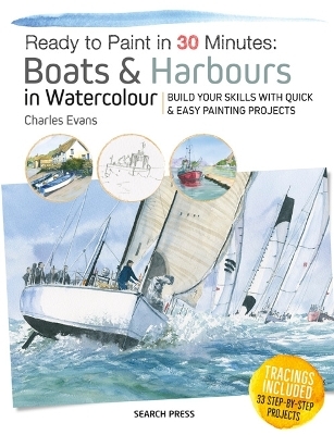 Ready to Paint in 30 Minutes: Boats & Harbours in Watercolour - Charles Evans
