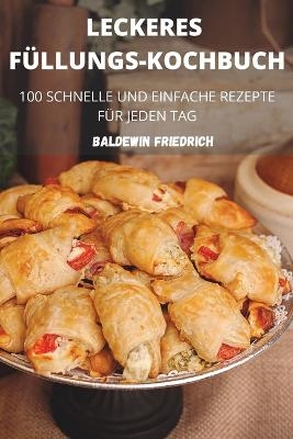 Leckeres F&uuml;llungs-Kochbuch -  Baldewin Friedrich