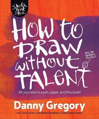 How to Draw Without Talent - Danny Gregory