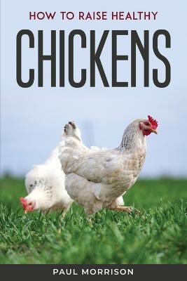 How to raise healthy chickens -  Paul Morrison