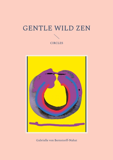 Gentle Wild Zen - Gabrielle von Bernstorff-Nahat