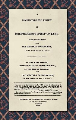 A Commentary and Review of Montesquieu's Spirit of Laws, Prepared For Press From the Original Manuscript in the Hands of the Publisher (1811)