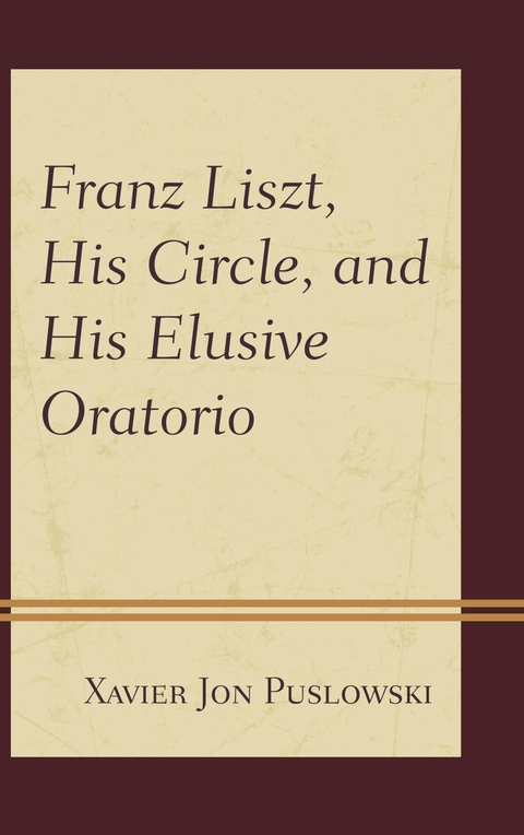 Franz Liszt, His Circle, and His Elusive Oratorio -  Xavier Jon Puslowski