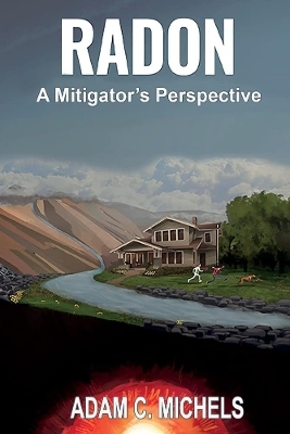 Radon - A Mitigator's Perspective - Adam C. Michels