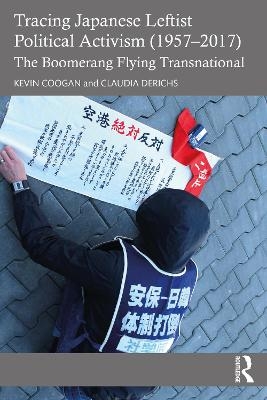 Tracing Japanese Leftist Political Activism (1957 &ndash; 2017) - Kevin Coogan, Claudia Derichs