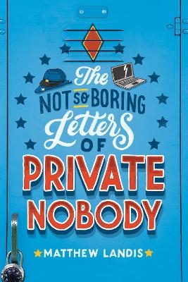 The Not So Boring Letters of Private Nobody - Matthew Landis