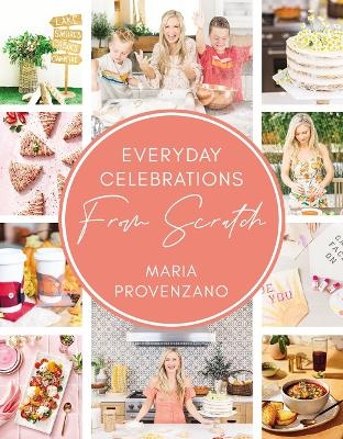 Everyday Celebrations From Scratch - Maria Provenzano