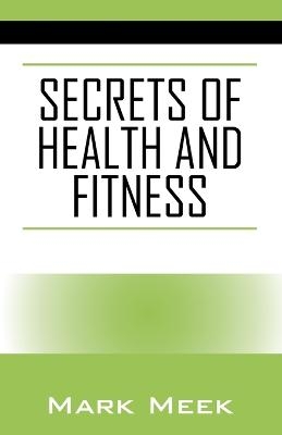 Secrets of Health and Fitness - Mark Meek