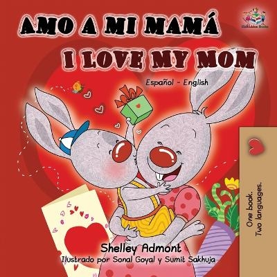 Amo a mi mam&aacute; I Love My Mom - Shelley Admont, KidKiddos Books