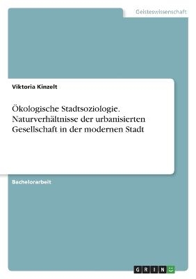 Ãkologische Stadtsoziologie. NaturverhÃ¤ltnisse der urbanisierten Gesellschaft in der modernen Stadt