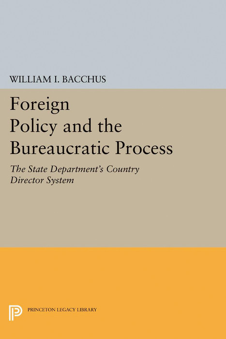 Foreign Policy and the Bureaucratic Process - William I. Bacchus