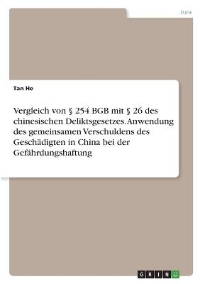 Vergleich von Â§ 254 BGB mit Â§ 26 des chinesischen Deliktsgesetzes. Anwendung des gemeinsamen Verschuldens des GeschÃ¤digten in China bei der GefÃ¤hrdungshaftung - Tan He