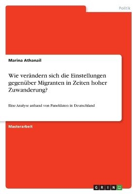 Wie ver&Atilde;&curren;ndern sich die Einstellungen gegen&Atilde;&frac14;ber Migranten in Zeiten hoher Zuwanderung? - Marina Athanail