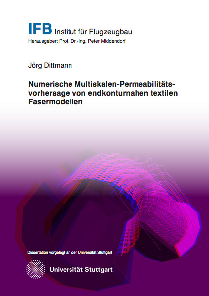 Numerische Multiskalen-Permeabilitätsvorhersage von endkonturnahen textilen Fasermodellen - Jörg Dittmann